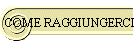 COME RAGGIUNGERCI